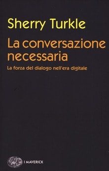 Il libro di Sheryy Turkle "La conversazione necessaria"